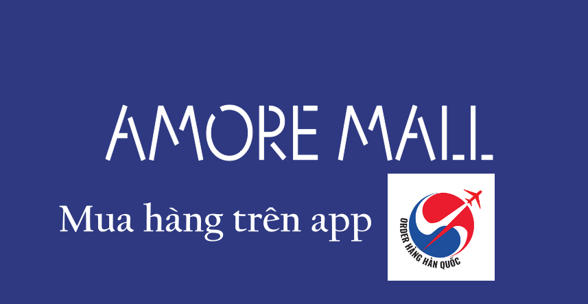 HƯỚNG DẪN MUA HÀNG AMOREMALL HÀN QUỐC CHỈ TRONG 1 APP ORDER HÀNG HÀN QUỐC