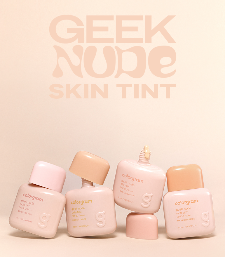 COLORGRAM GEEK NUDE SKIN TINT: LỚP NỀN “VÔ HÌNH” CHO LÀN DA ĐẸP TỰ NHIÊN