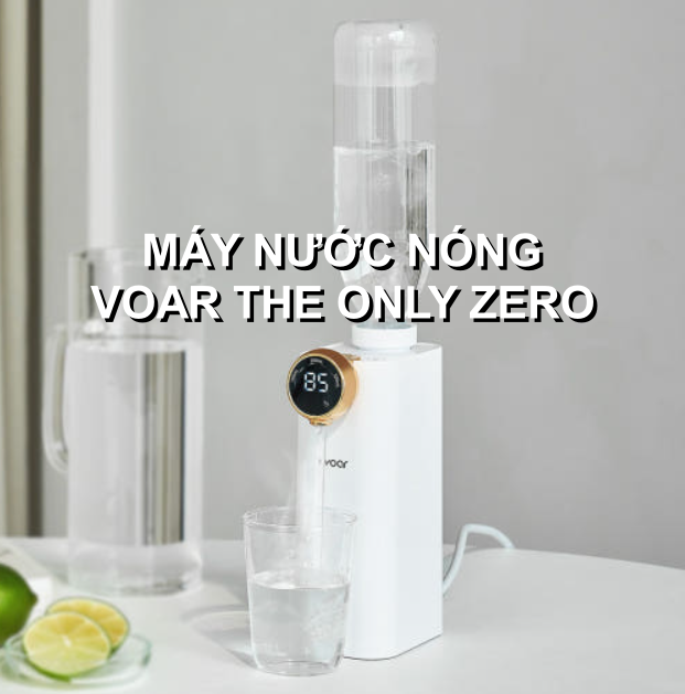 VOAR THE ONLY ZERO – NƯỚC NÓNG CHỈ TRONG 3 GIÂY